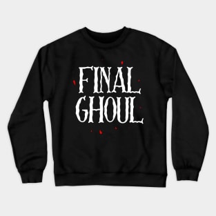 Final Ghoul / Girl Crewneck Sweatshirt